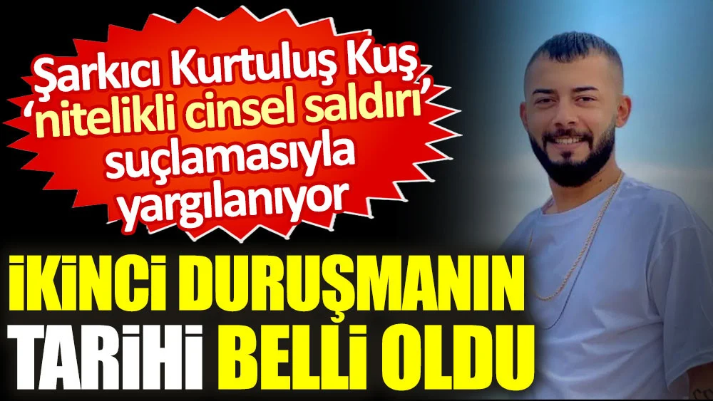 Şarkıcı Kurtuluş Kuş ‘nitelikli cinsel saldırı’ suçlamasıyla yargılanıyor. İkinci duruşmanın tarihi belli oldu