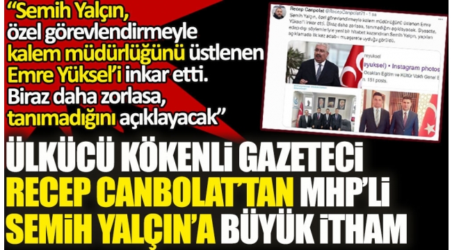 Ülkücü kökenli gazeteci Recep Canbolat’tan MHP’li Semih Yalçın'a büyük itham