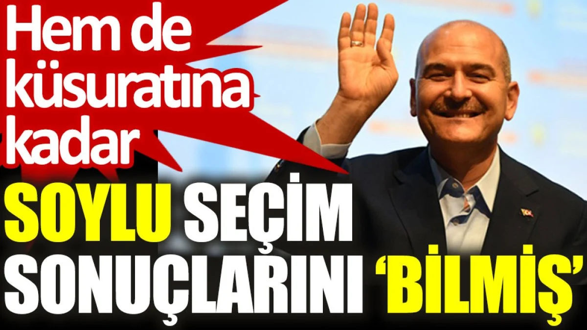 Hem de küsuratına kadar... Soylu seçim sonuçlarını ‘bilmiş’
