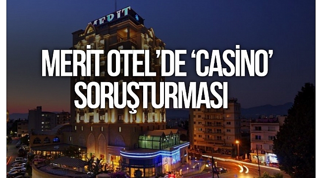 Kıbrıs Lefkoşa’daki Merit Otel çalışanlarına ‘casino’ soruşturması