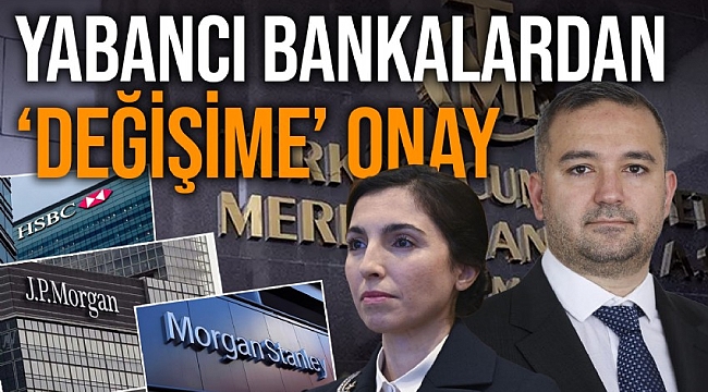 HSBC, Morgan Stanley, JP Morgan gibi yabancı bankalar yeni Merkez Bankası Başkanı Fatih Karahan'a güvenoyu verdi