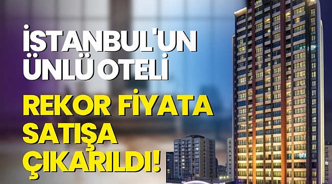 Artaş Holding'in iştiraki olan Avrupakent Gayrimenkul Yatırım Ortaklığı A.Ş , İstanbul'un ünlü otelini rekor fiyata satışa çıkarıldı!
