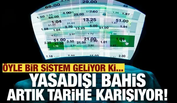 Yasadışı bahis tarihe karışıyor! Artık anlık tespit edilecek