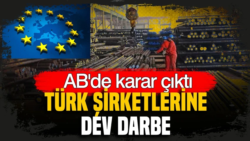 AB’de karar çıktı: Türk şirketlerine büyük darbe